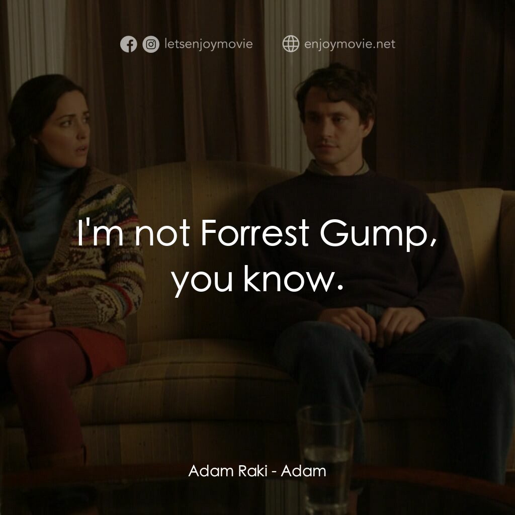 亞當電影對白：Adam Raki:  I'm not Forrest Gump, you know.