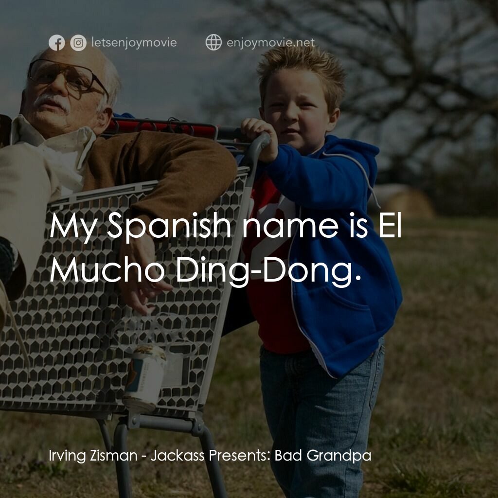 無厘取鬧: 祖孫卡好電影對白：Irving Zisman:  My Spanish name is El Mucho Ding-Dong.