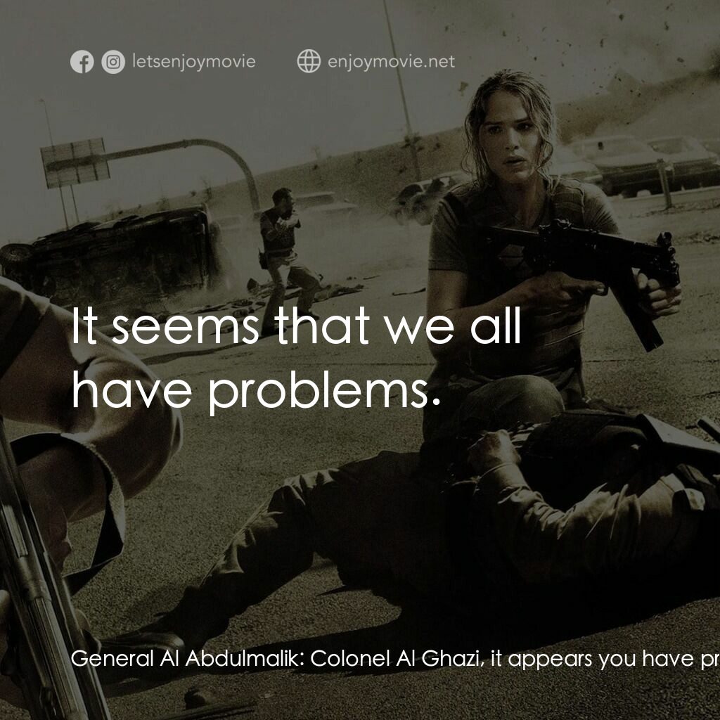 反恐戰場電影對白：General Al Abdulmalik:  Colonel Al Ghazi, it appears you have problems within you