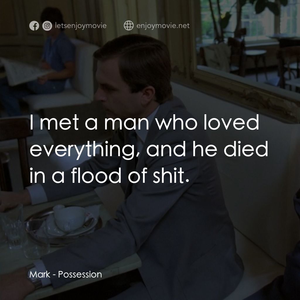 着魔電影對白：Mark: I met a man who loved everything, and he died in a flood of shit.