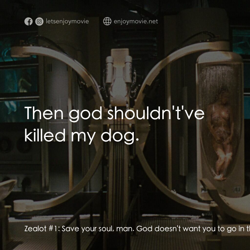 第六發現電影對白：Zealot #1:  Save your soul, man. God doesn't want you to go in there. Adam Gibson