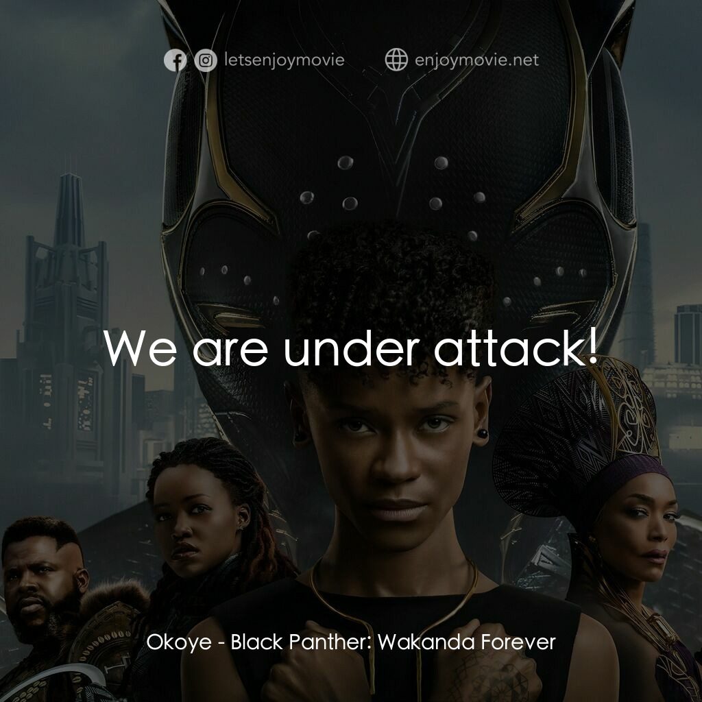 黑豹2：瓦干達萬歲電影對白：Okoye:  We are under attack!