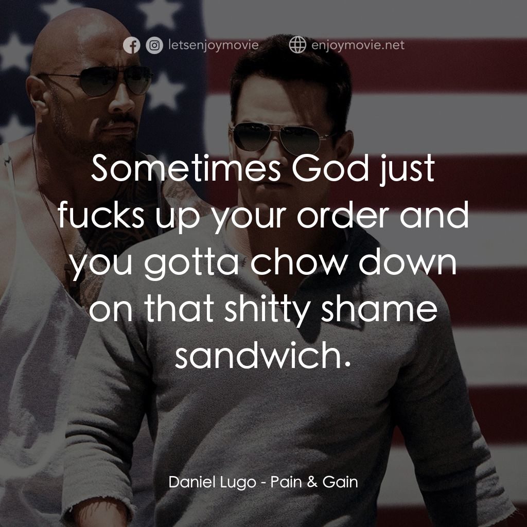 愛拚才會贏電影對白：Daniel Lugo: Sometimes God just fucks up your order and you gotta chow down on th