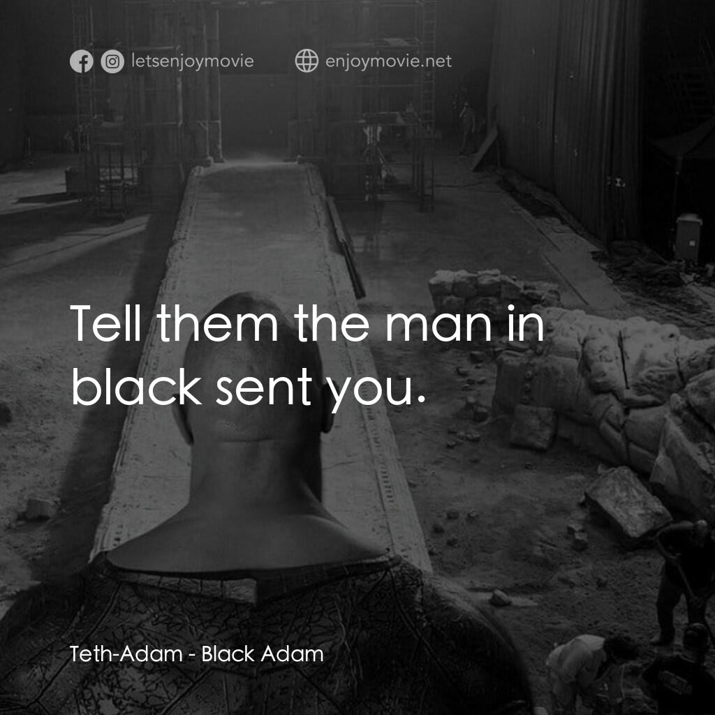 黑亞當電影對白：Teth-Adam:  Tell them the man in black sent you.