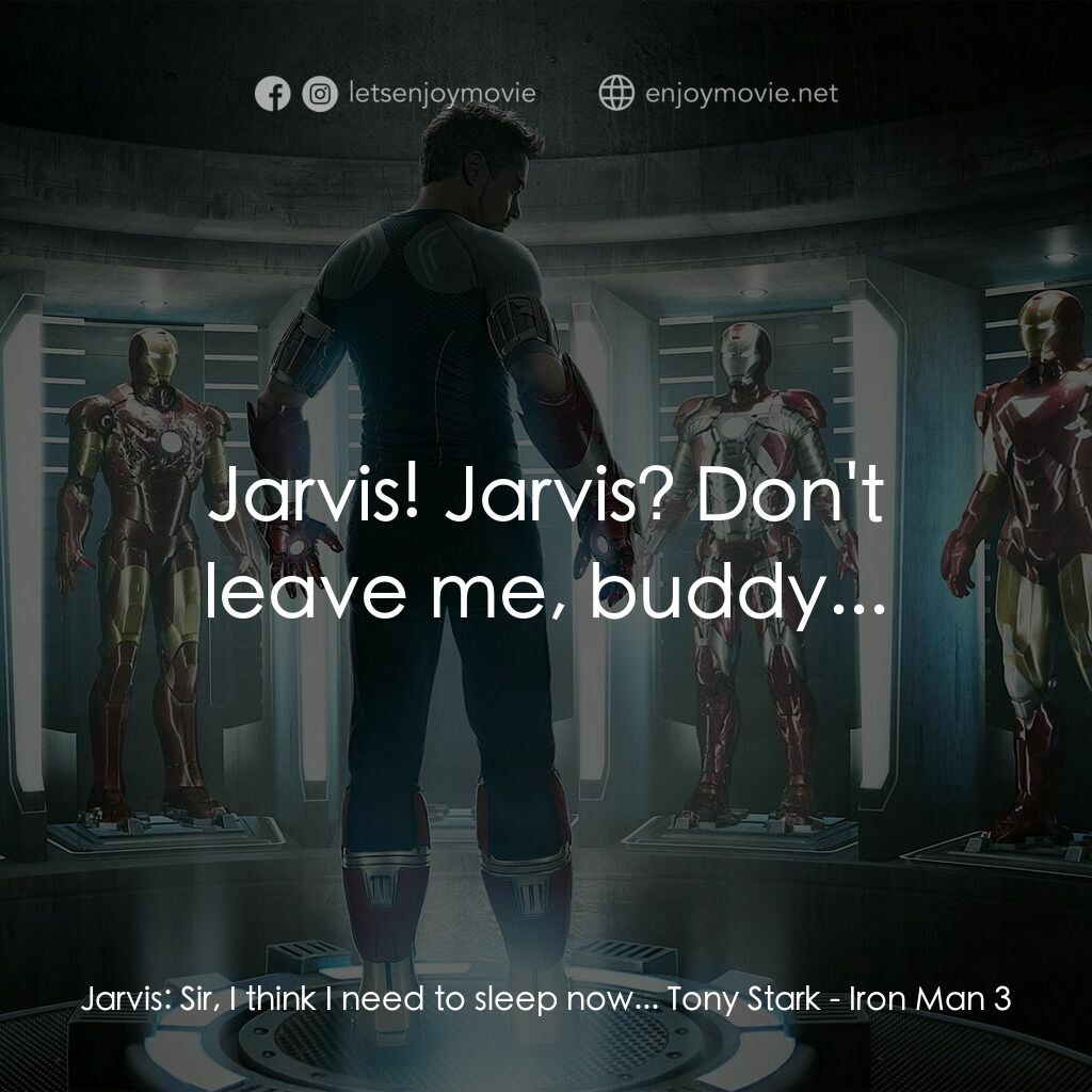 鐵甲奇俠 3電影對白：Jarvis:  Sir, I think I need to sleep now... Tony Stark:  Jarvis! Jarvis? Don't l