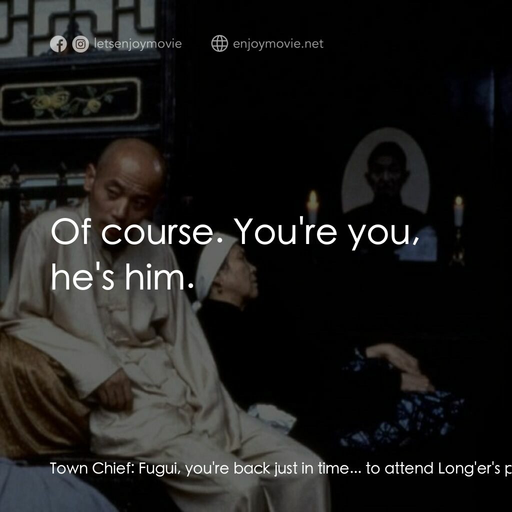 活著電影對白：Town Chief:  Fugui, you're back just in time... to attend Long'er's public trial.