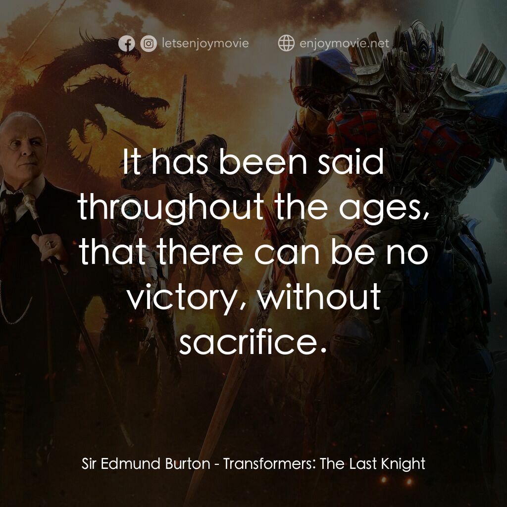 變形金剛：終極戰士電影對白：Sir Edmund Burton:  It has been said throughout the ages, that there can be no vi