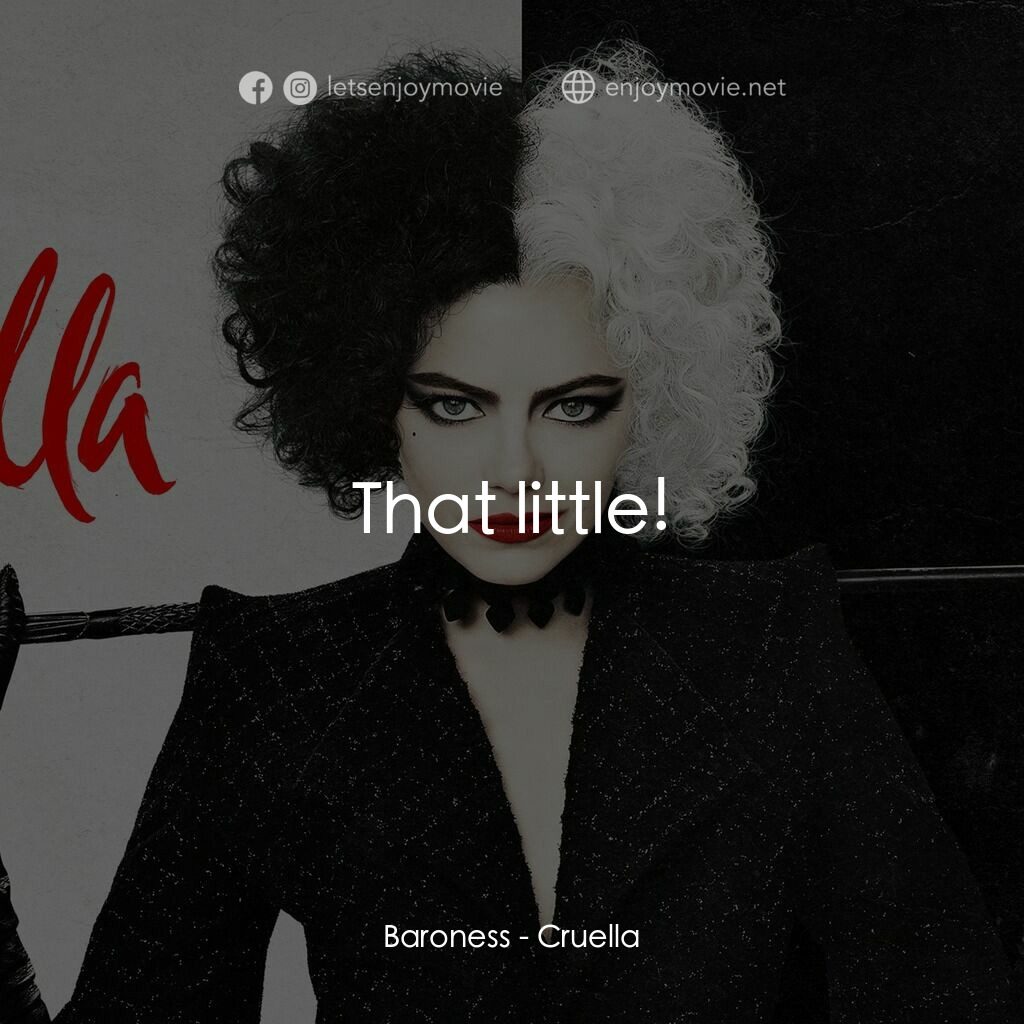 黑白魔后電影對白：Baroness:  That little!