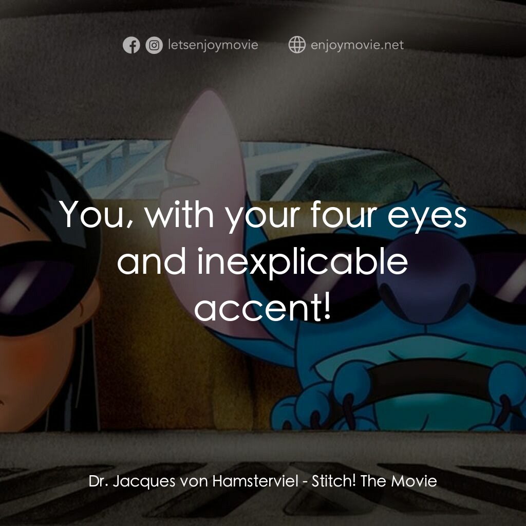 扮嘢小魔星2：史迪仔開心逐個捉電影對白：Dr. Jacques von Hamsterviel:  You, with your four eyes and inexplicable accent!