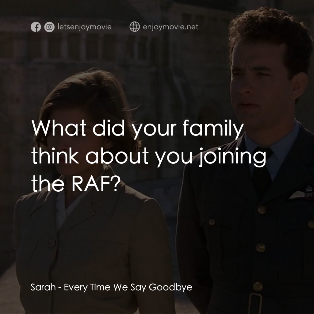 每一次話別經典對白：Sarah: What did your family think about you joining the RAF?