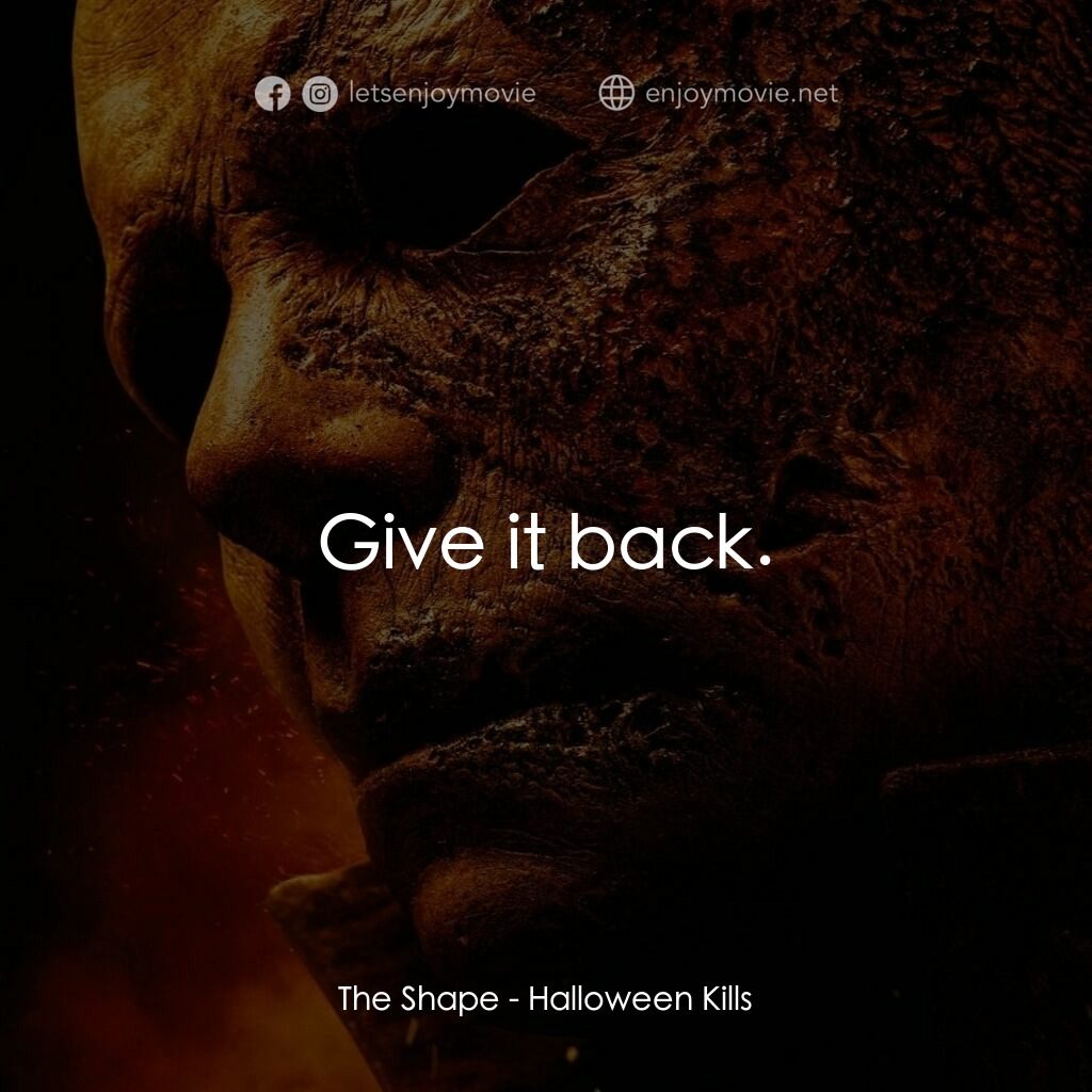 月光光新慌慌：萬聖殺電影對白：The Shape:  Give it back.