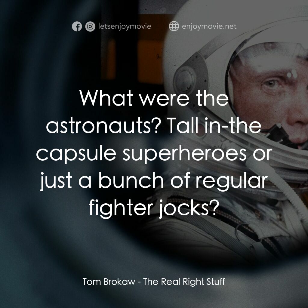 真‧ 太空先鋒電影對白：Tom Brokaw:  What were the astronauts? Tall in-the capsule superheroes or just a 