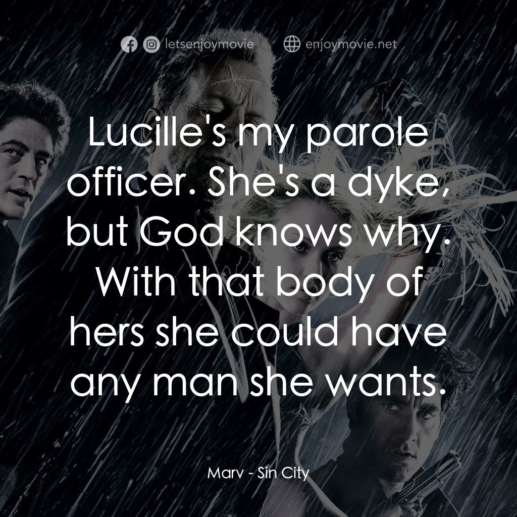 罪惡城電影對白：Marv: Lucille's my parole officer. She's a dyke, but God knows why. With that bod