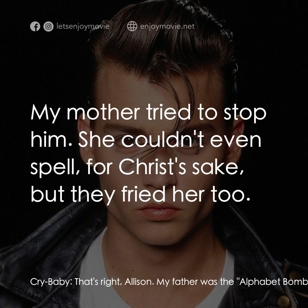 哭泣寶貝電影對白：Cry-Baby:  That's right, Allison. My father was the 