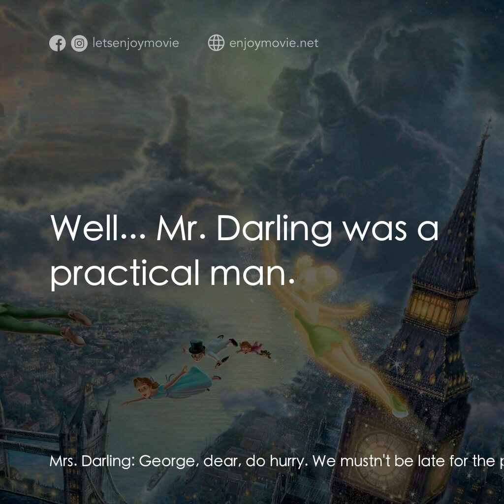 小飛俠電影對白：Mrs. Darling:  George, dear, do hurry. We mustn't be late for the party, you know