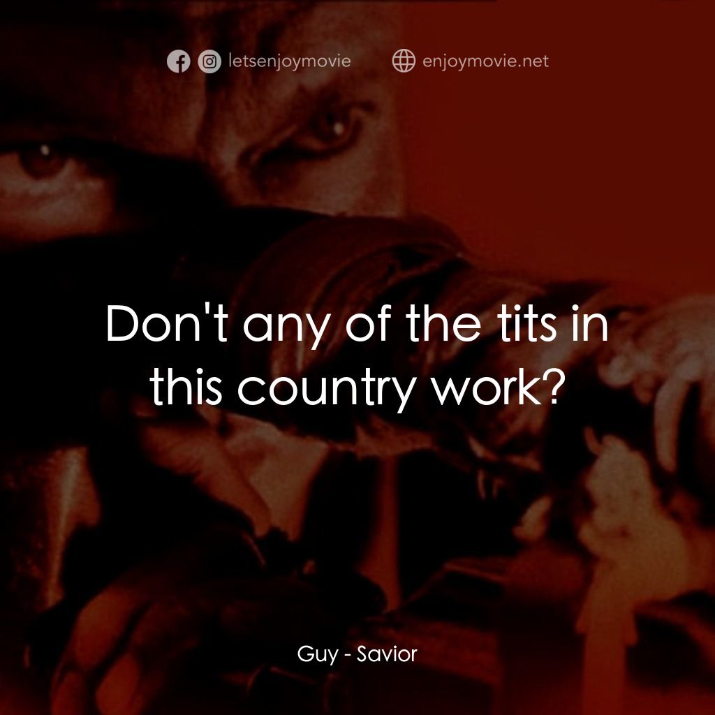 戰地傷痕電影對白：Guy: Don't any of the tits in this country work?