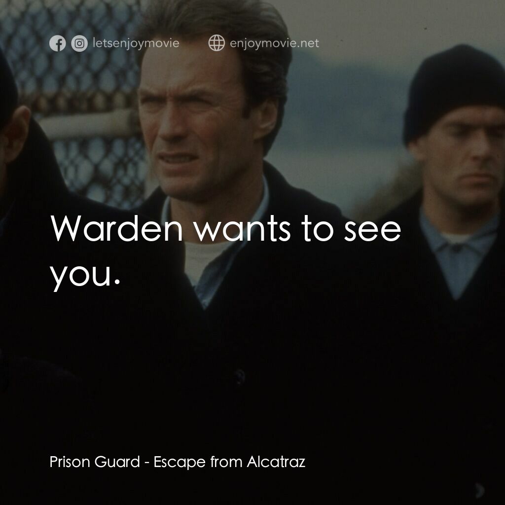亞特蘭翠大逃亡電影對白：Prison Guard:  Warden wants to see you.