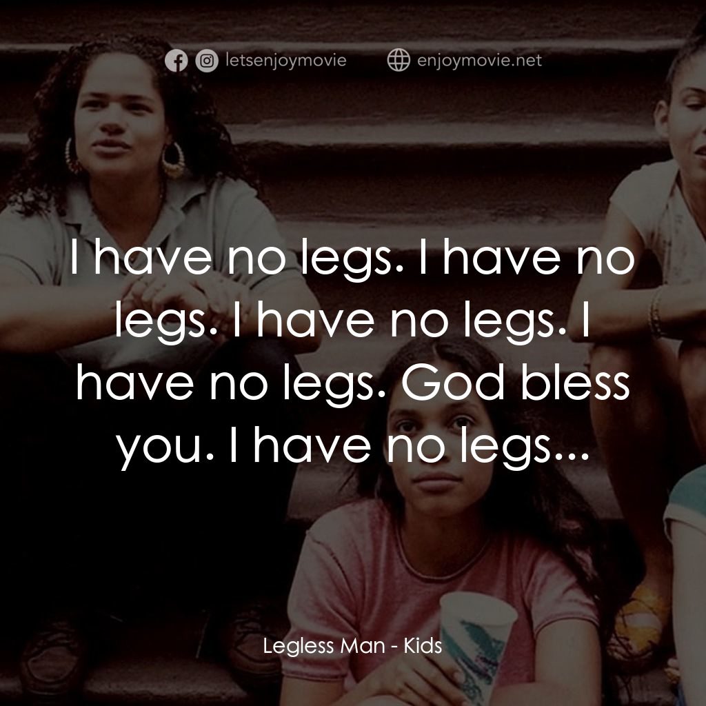 《半熟少年》經典台詞：Legless Man: I have no legs. I have no legs. I hav ...