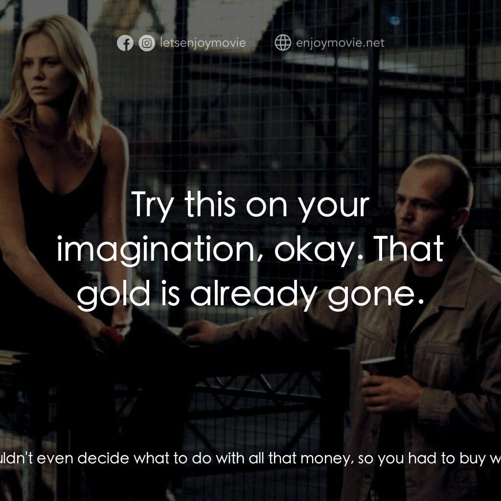 偷天換日電影對白：Charlie Croker:  You've got no imagination. You couldn't even decide what to do w