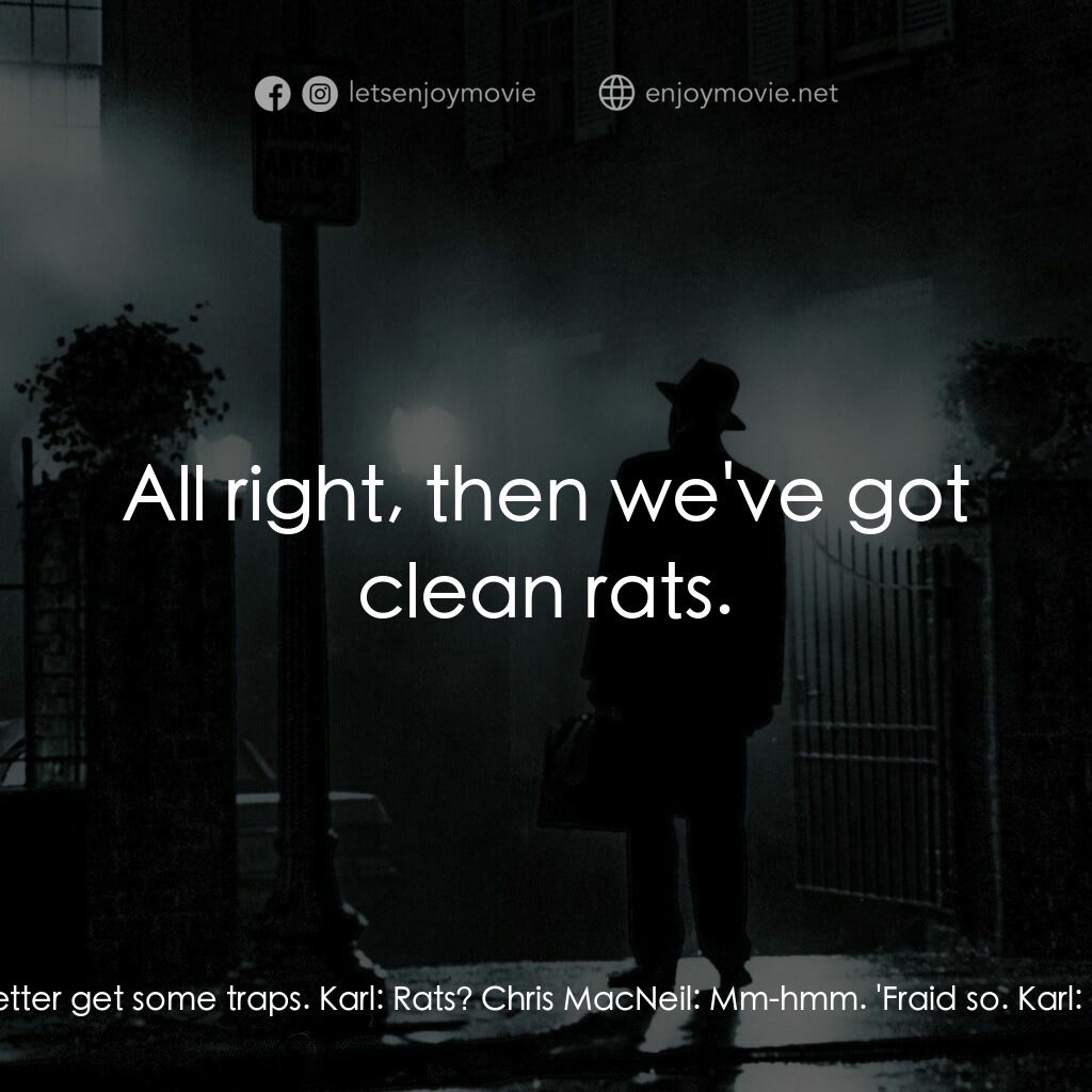 驅魔人電影對白：Chris MacNeil:  We've got rats in the attic. You better get some traps. Karl:  Ra