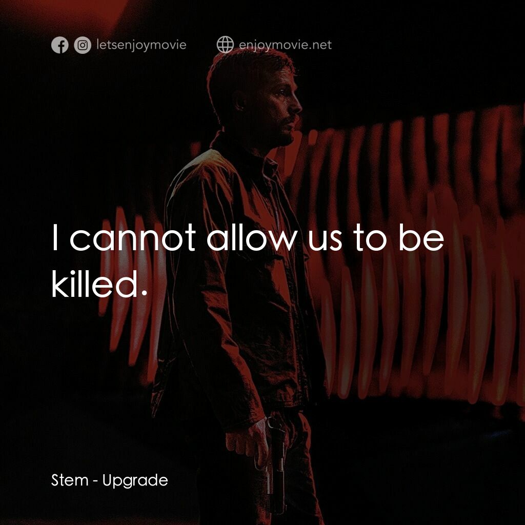 超能復仇電影對白：Stem:  I cannot allow us to be killed.