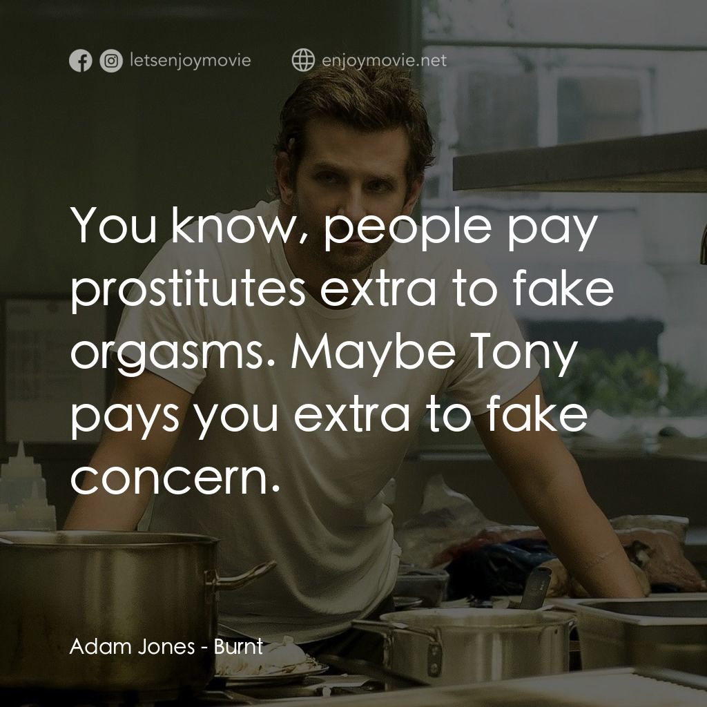 摘星廚神電影對白：Adam Jones: You know, people pay prostitutes extra to fake orgasms. Maybe Tony pa