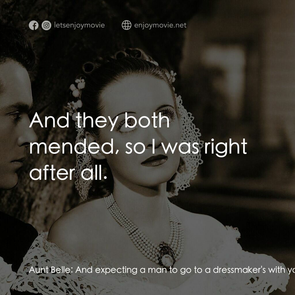 紅衫淚痕電影對白：Aunt Belle:  And expecting a man to go to a dressmaker's with you! I declare, I h