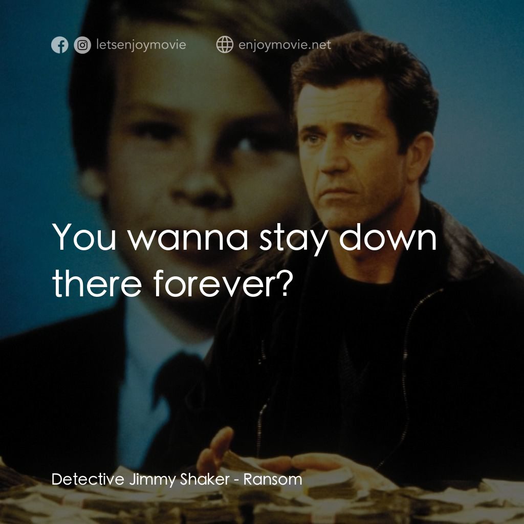 贖金風暴電影對白：Detective Jimmy Shaker: You wanna stay down there forever?