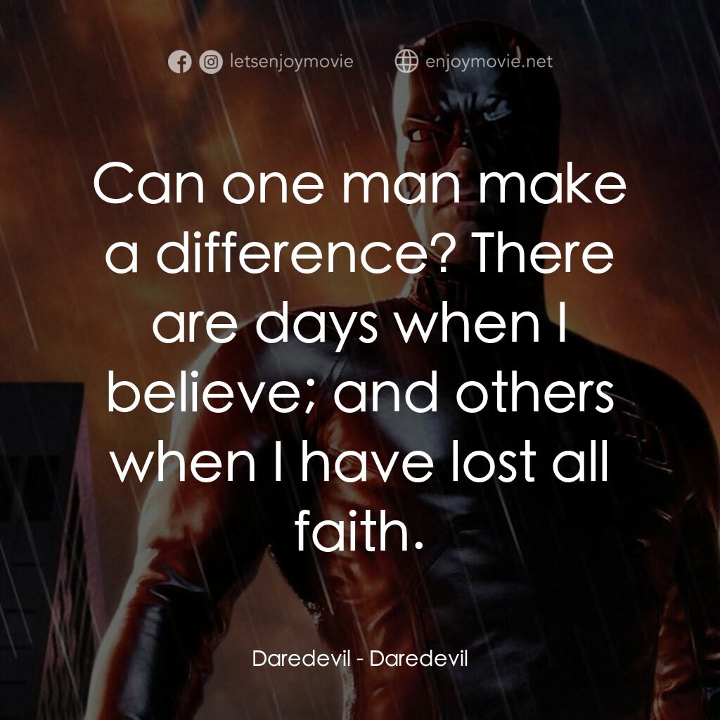 夜魔俠電影對白：Daredevil:  Can one man make a difference? There are days when I believe; and oth