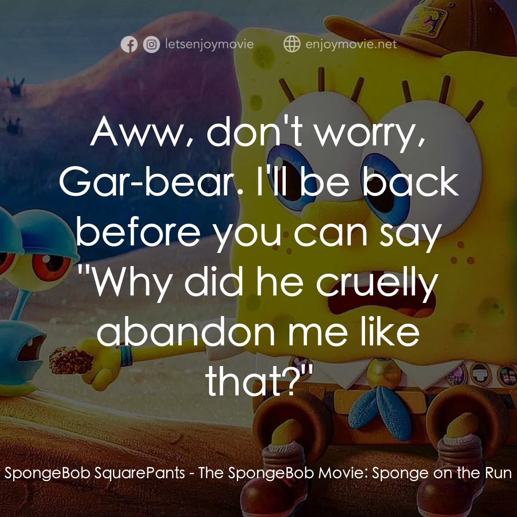 《海綿寶寶：急急腳走佬》經典台詞：SpongeBob SquarePants: Aww, don't worry, Gar-b ...