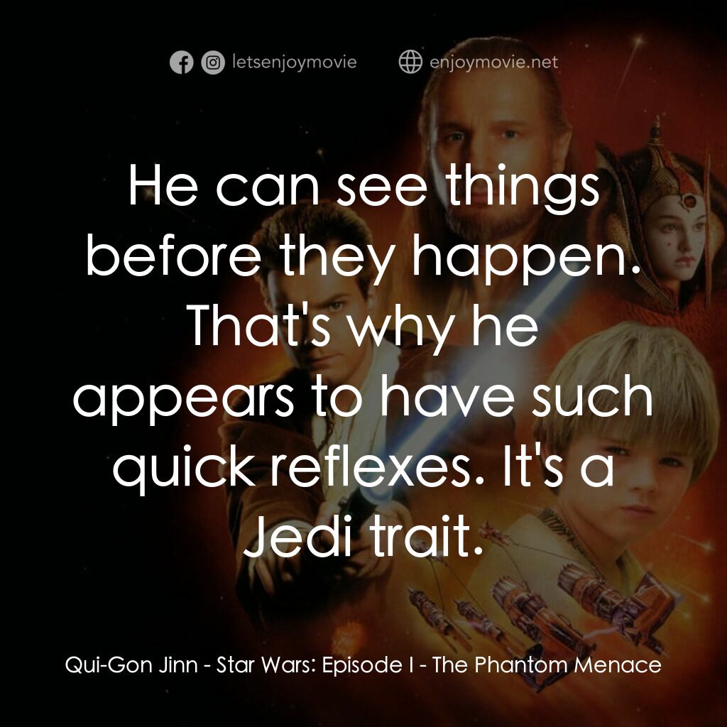 星球大戰前傳：魅影危機電影對白：Qui-Gon Jinn:  He can see things before they happen. That's why he appears to hav