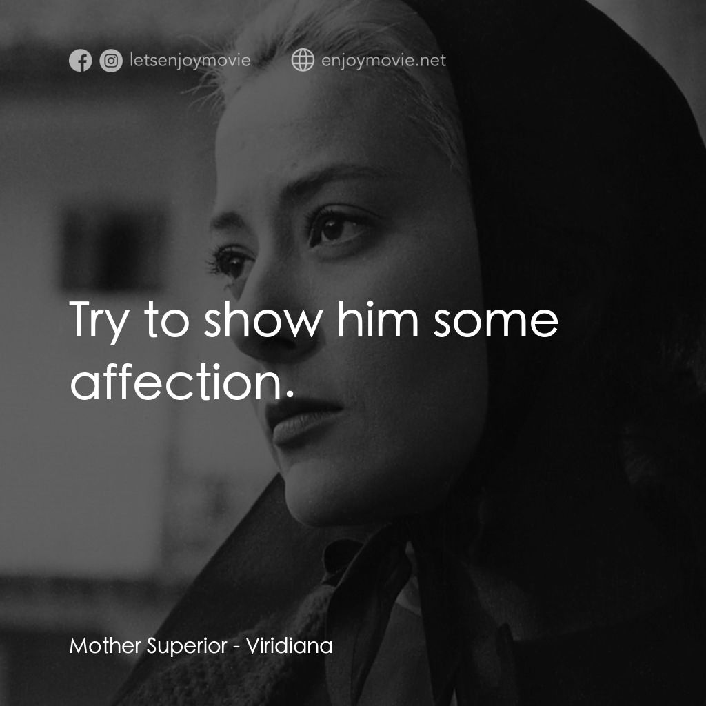 薇麗狄雅娜電影對白：Mother Superior: Try to show him some affection.