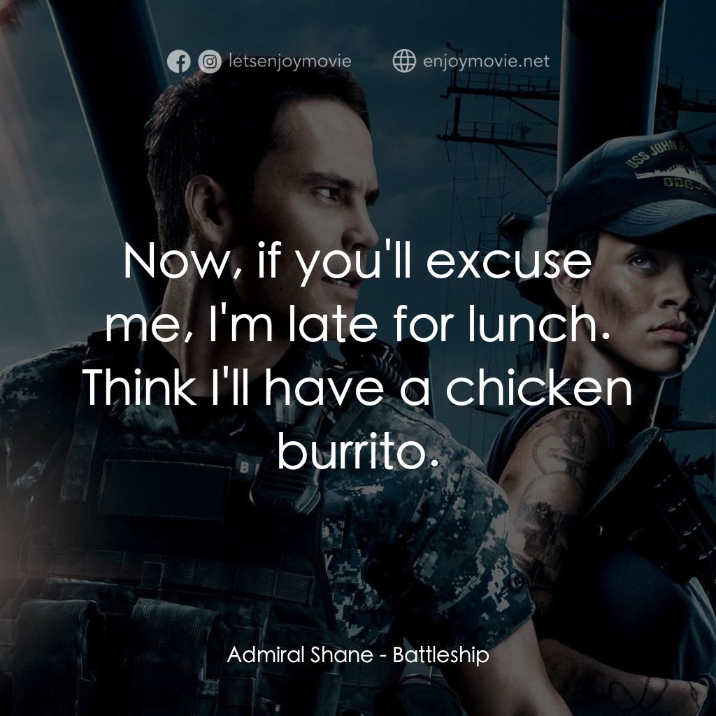 超級戰艦電影對白：Admiral Shane: Now, if you'll excuse me, I'm late for lunch. Think I'll have a ch