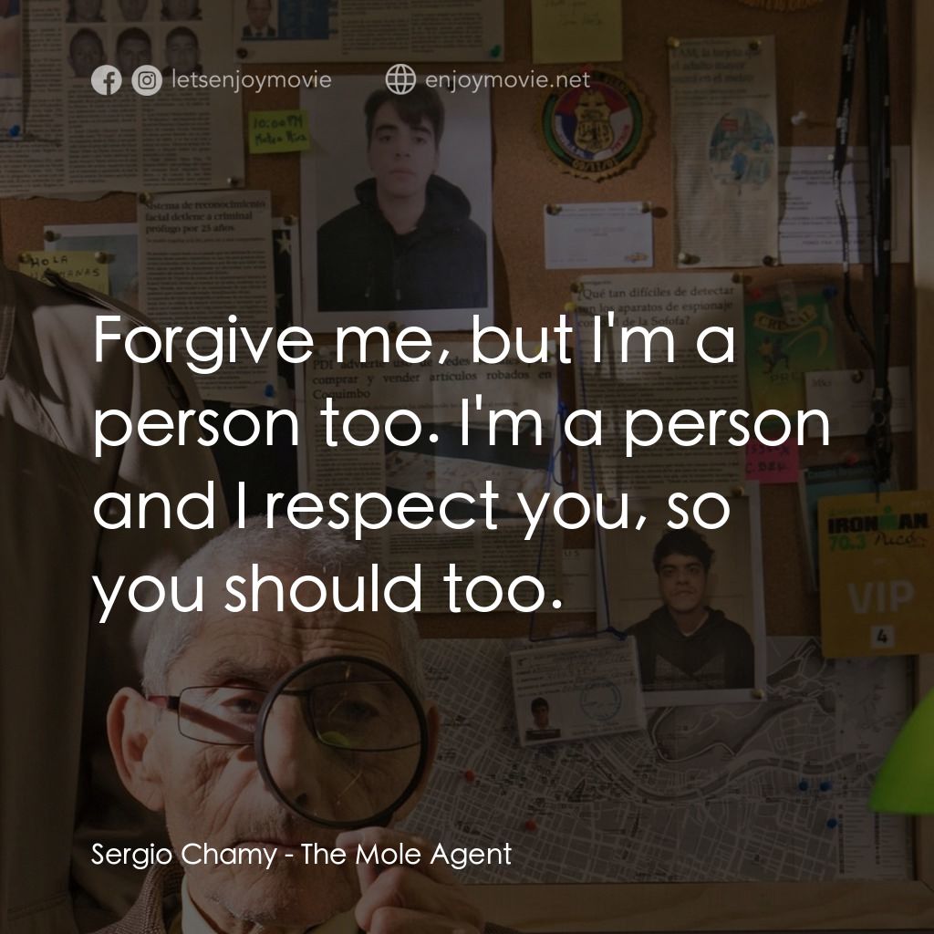 臨時偵探無限耆電影對白：Sergio Chamy: Forgive me, but I'm a person too. I'm a person and I respect you, s