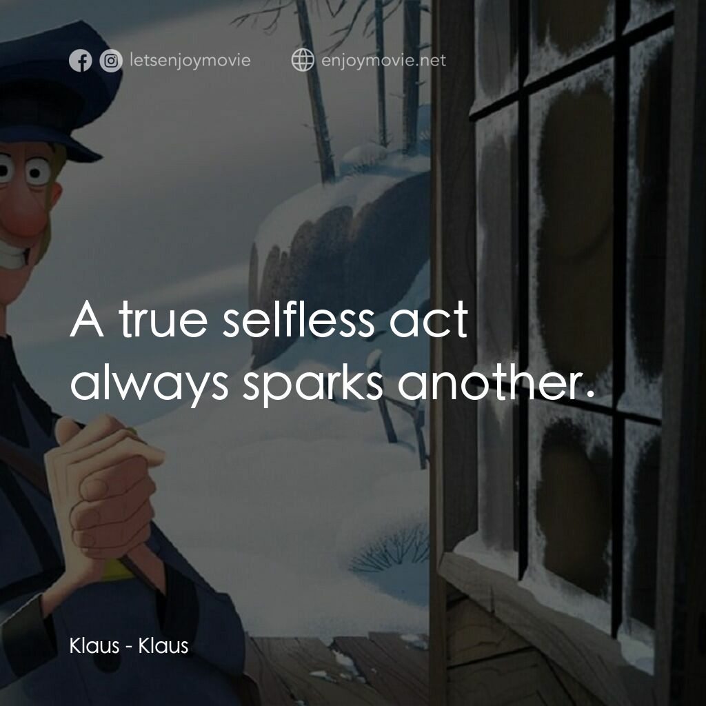 克勞斯：聖誕節的秘密電影對白：Klaus:  A true selfless act always sparks another.