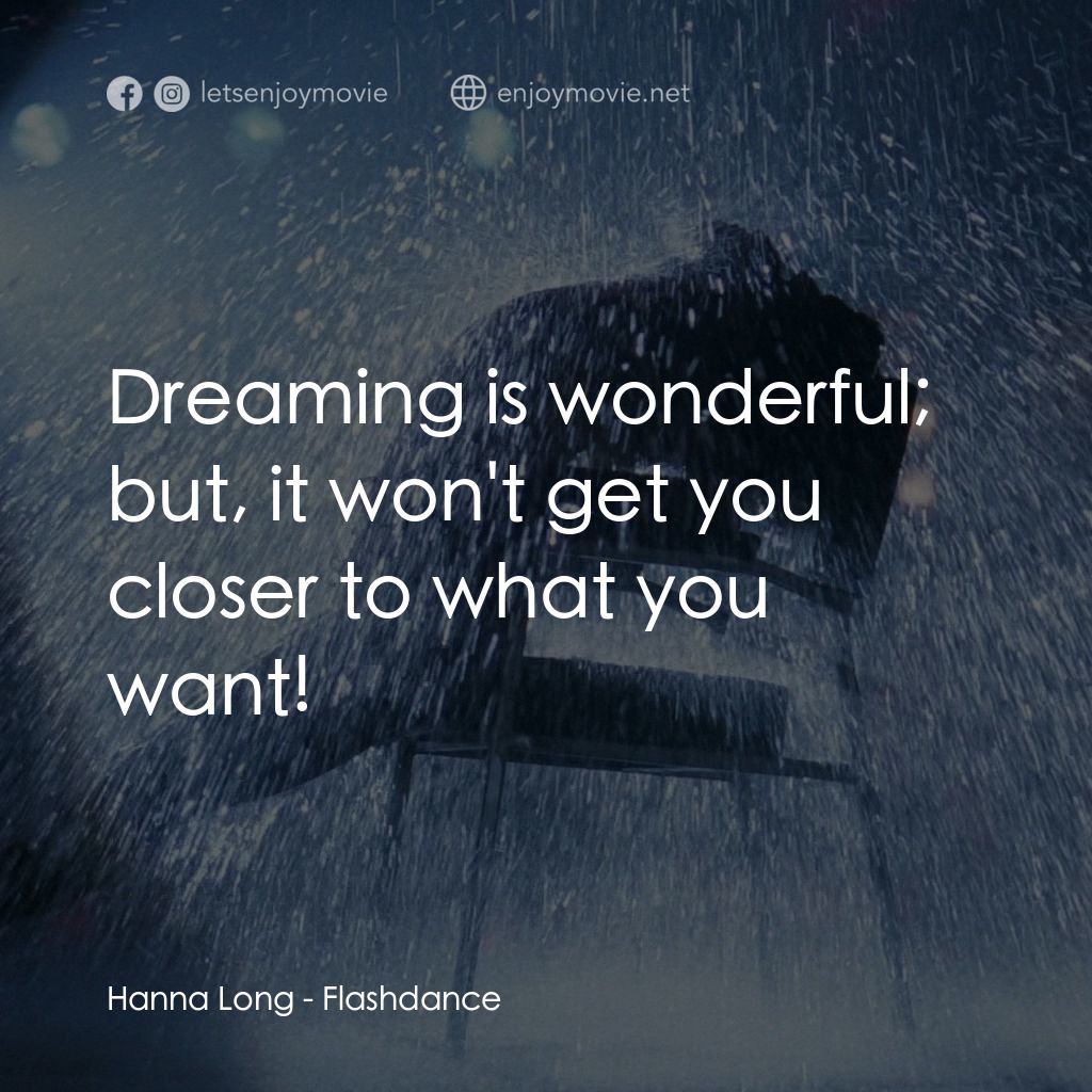勁舞電影對白：Hanna Long: Dreaming is wonderful; but, it won't get you closer to what you want!