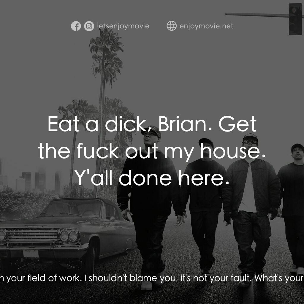 衝出康普頓電影對白：Ice Cube:  But I get it. The bigger the story, the bigger the check in your field