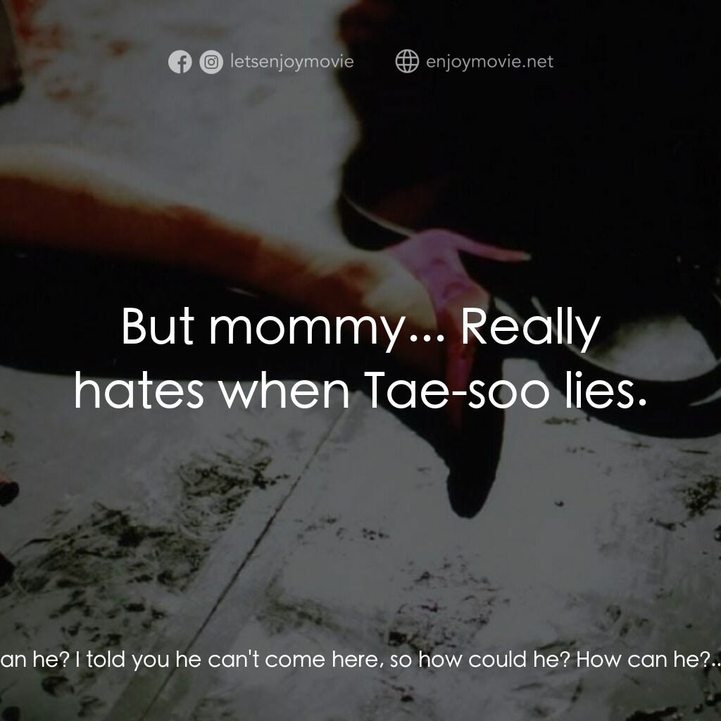 《鬼紅鞋》經典台詞：Sun-jae:  Mommy loves Tae-soo very much... But mom ...