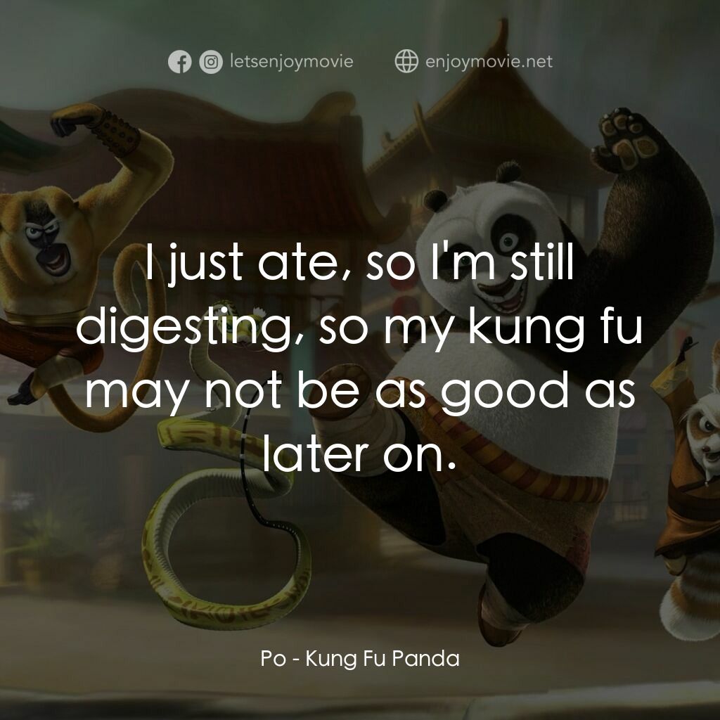 功夫熊貓電影對白：Po:  I just ate, so I'm still digesting, so my kung fu may not be as good as late
