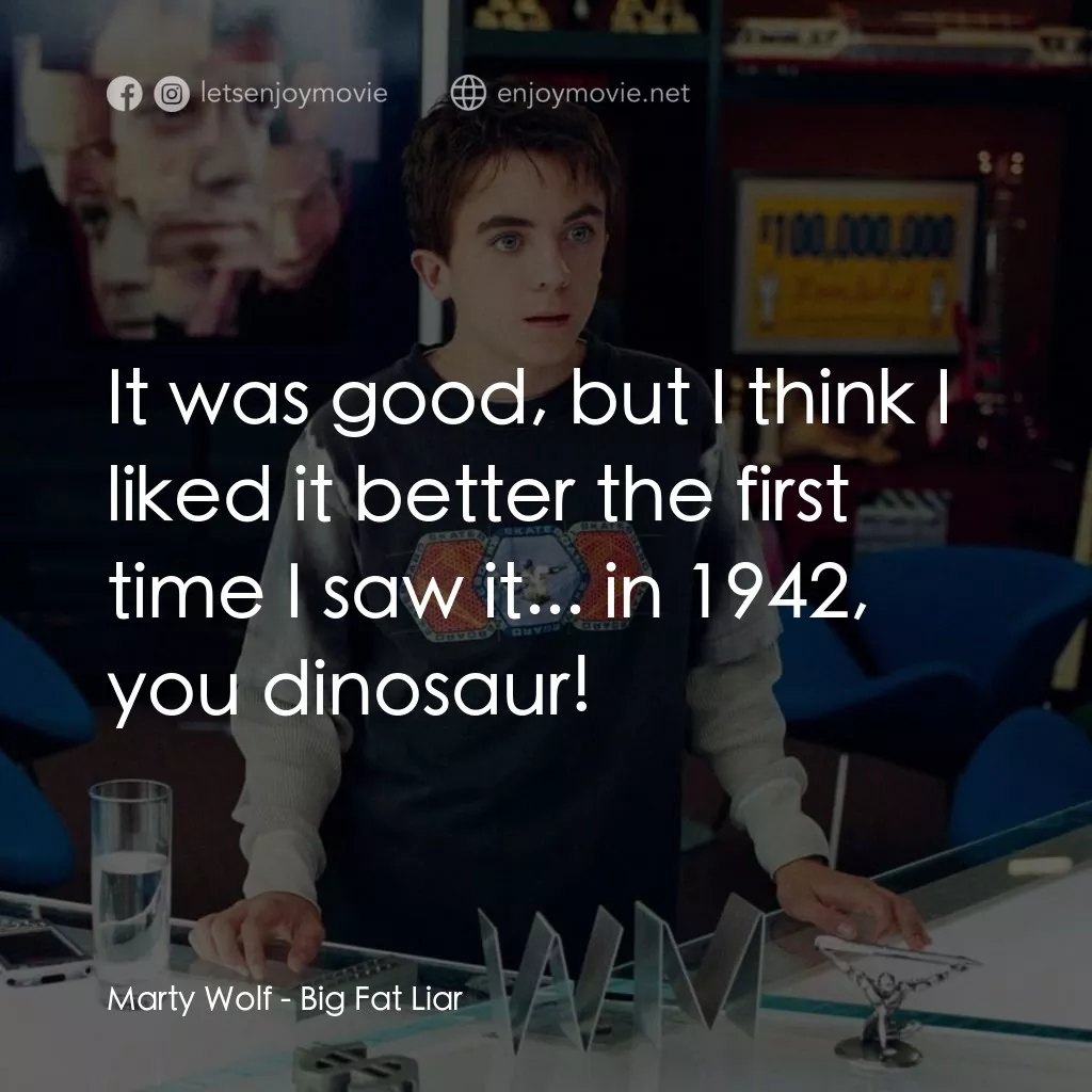 大謊言家電影對白：Marty Wolf: It was good, but I think I liked it better the first time I saw it...