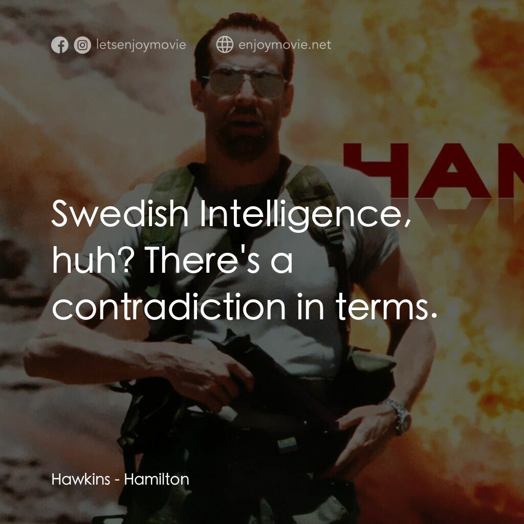 漢密爾頓電影對白：Hawkins:  Swedish Intelligence, huh? There's a contradiction in terms.