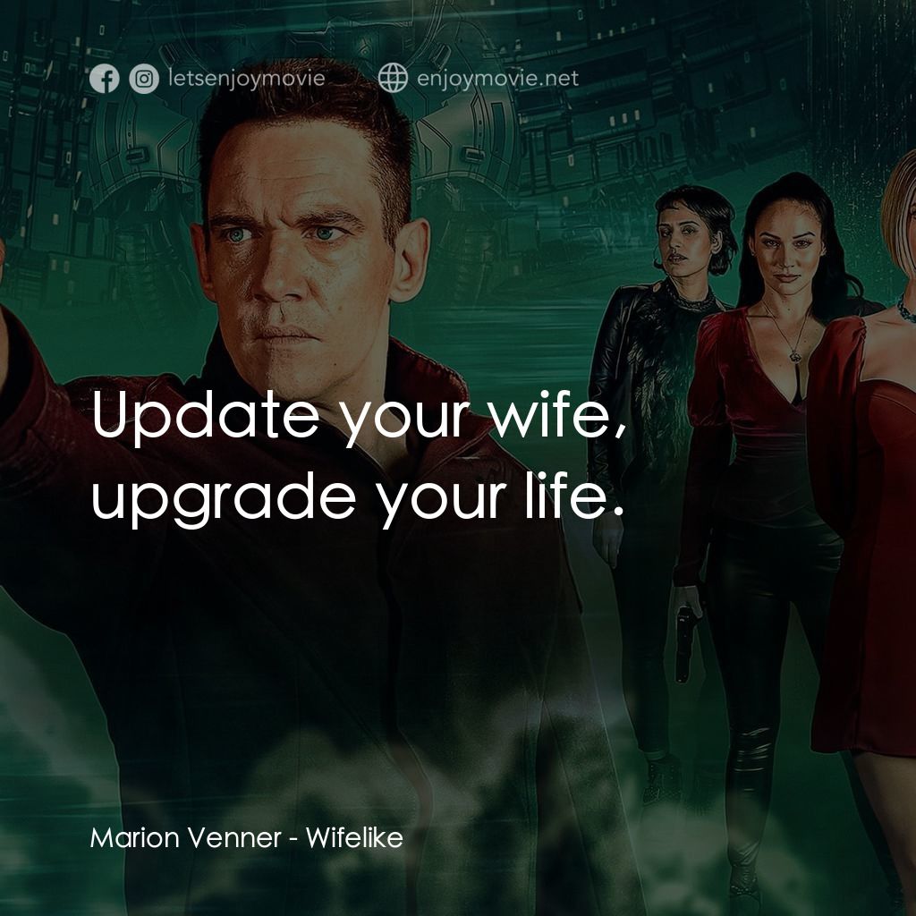 仿生人妻子電影對白：Marion Venner: Update your wife, upgrade your life.