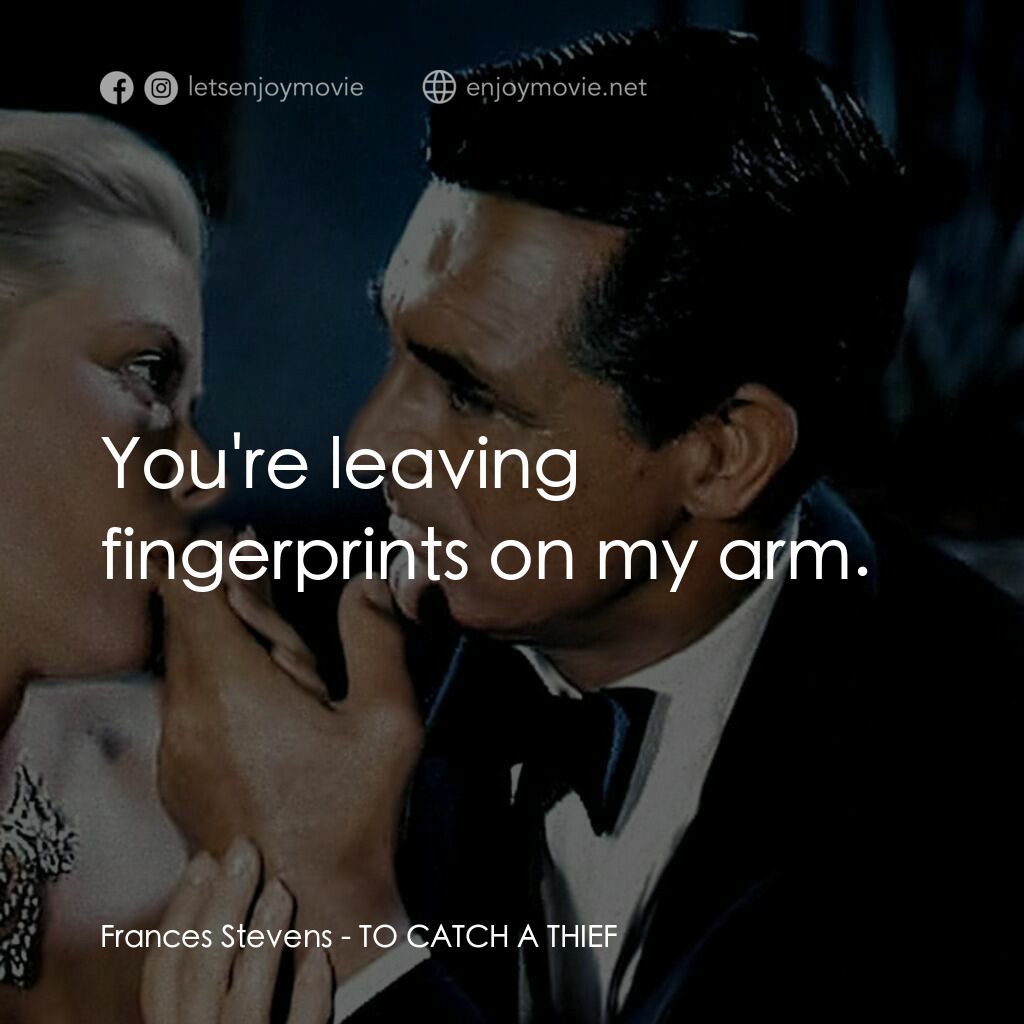 捉賊記電影對白：Frances Stevens:  You're leaving fingerprints on my arm.
