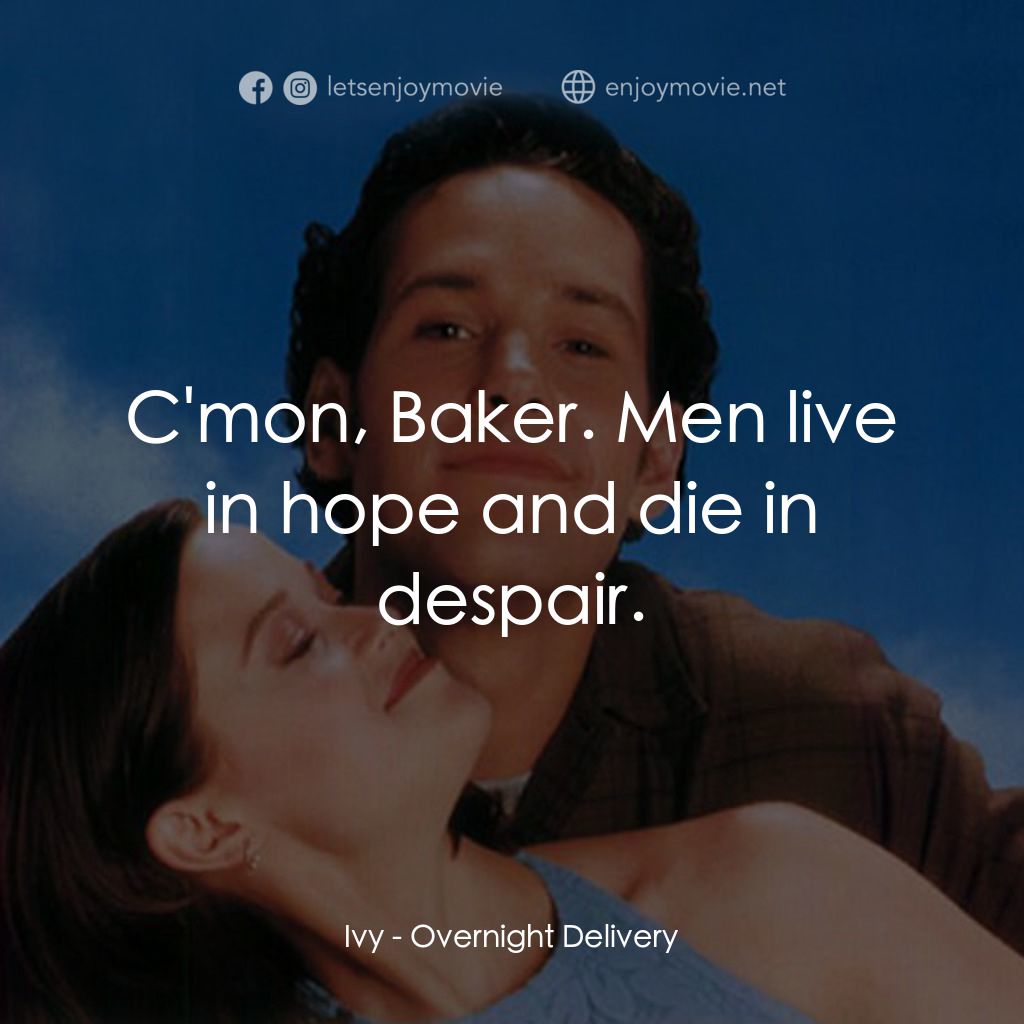 愛情快遞電影對白：Ivy: C'mon, Baker. Men live in hope and die in despair.