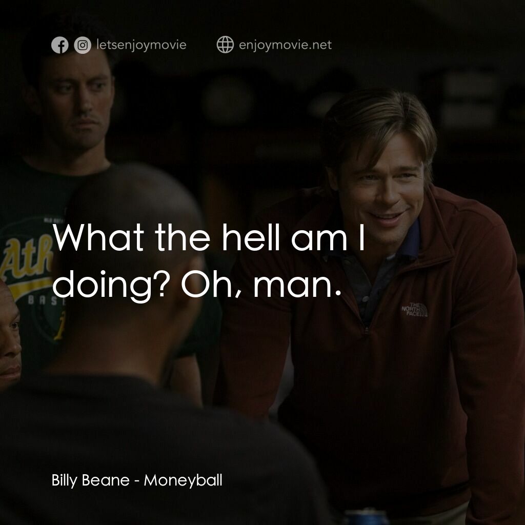魔球電影對白：Billy Beane: What the hell am I doing? Oh, man.