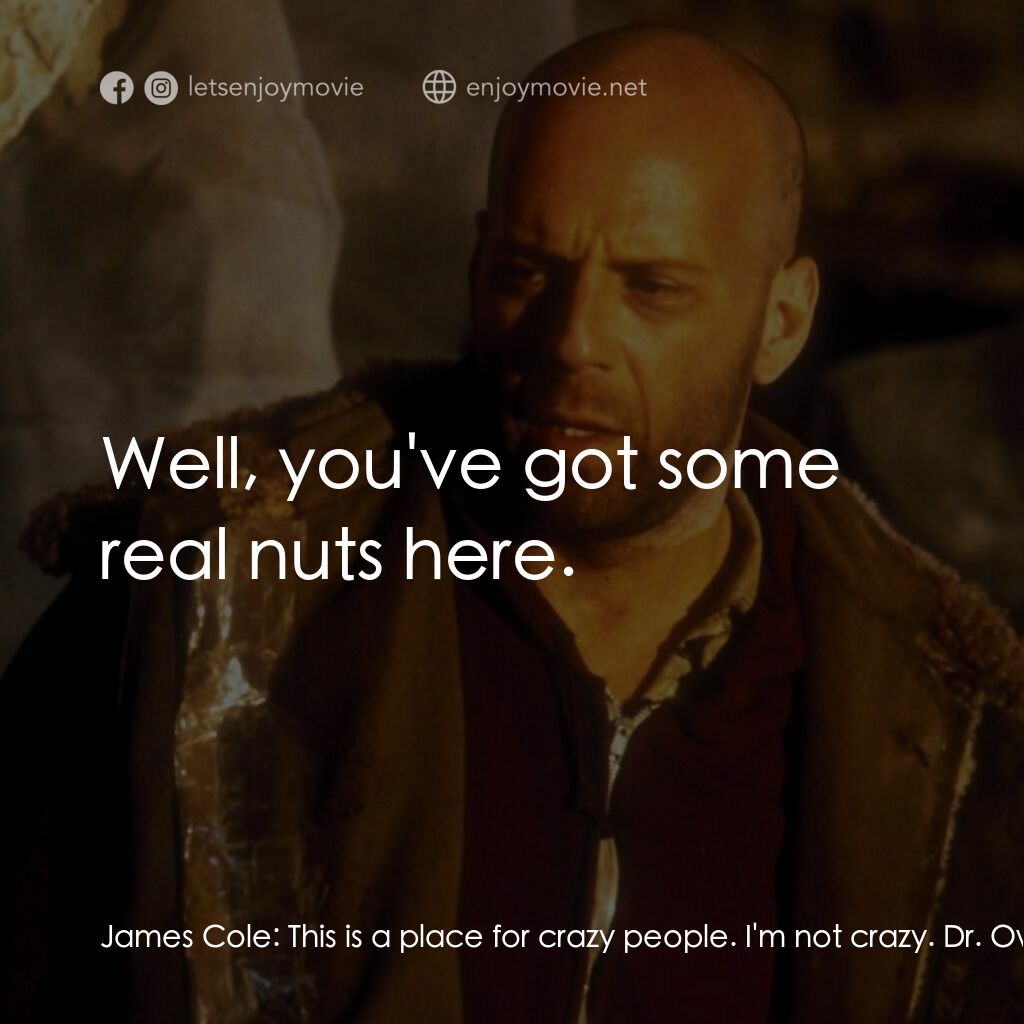 未來總動員電影對白：James Cole:  This is a place for crazy people. I'm not crazy. Dr. Owen Fletcher: 