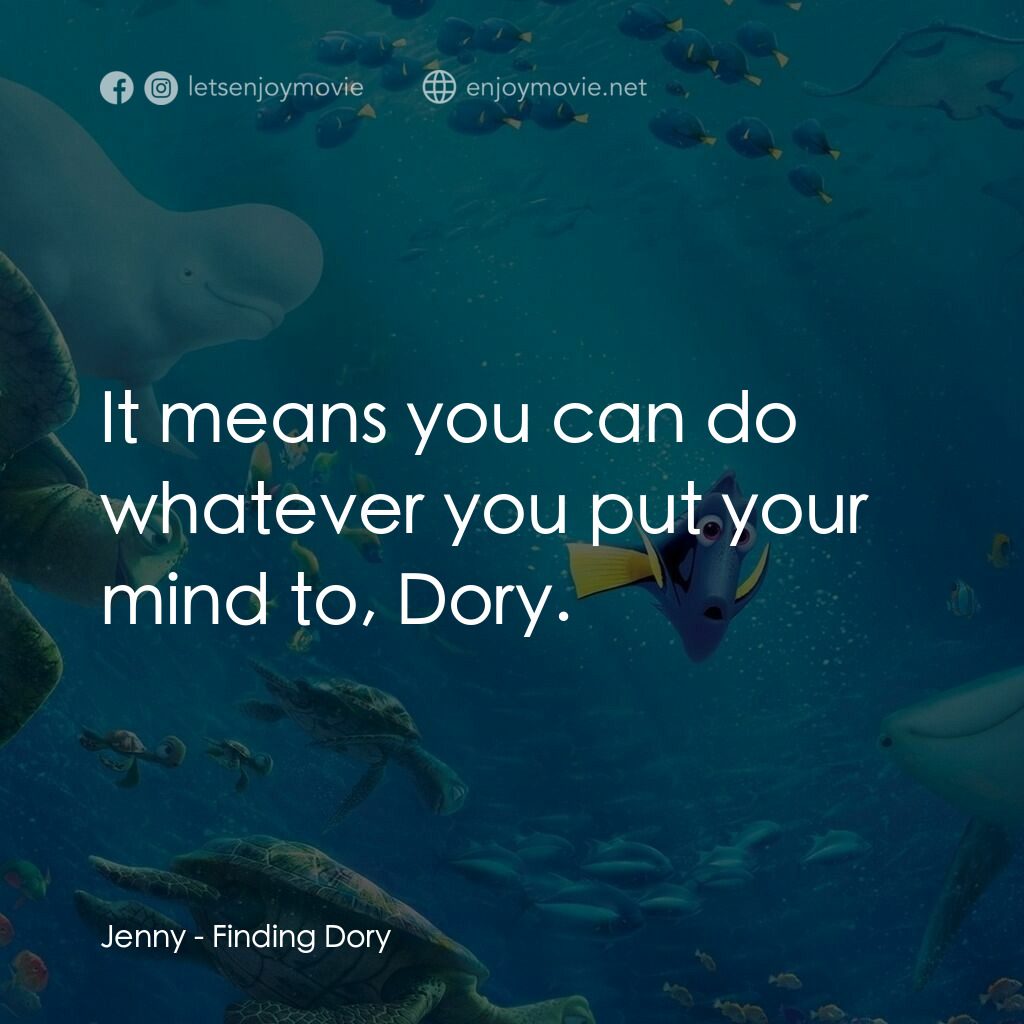 海底奇兵2電影對白：Jenny:  It means you can do whatever you put your mind to, Dory.