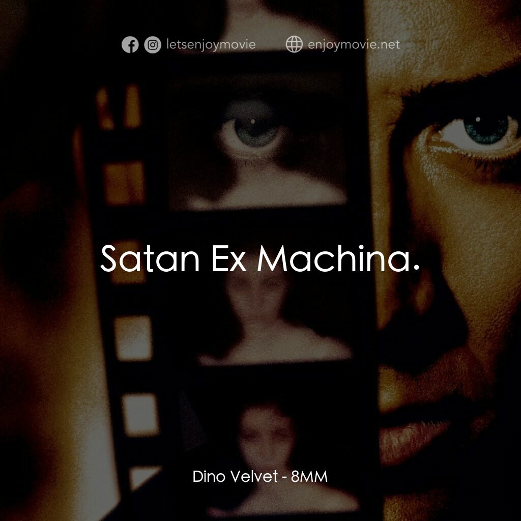 Eight Millimeter電影對白：Dino Velvet:  Satan Ex Machina.