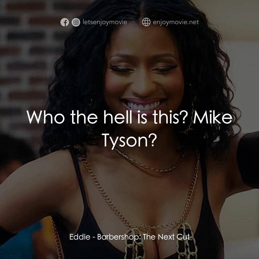 哈啦大髮師3電影對白：Eddie:  Who the hell is this? Mike Tyson?