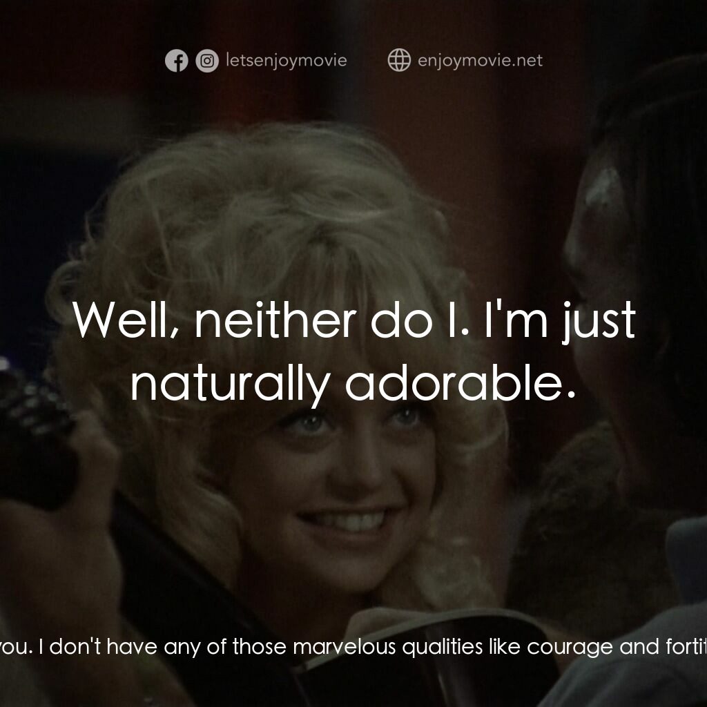 蝴蝶小姐電影對白：Jill:  I couldn't be cheerful like you. I don't have any of those marvelous quali